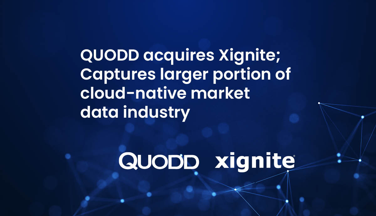 QUODD acquires Xignite to capture larger portion of cloud-native market data industry