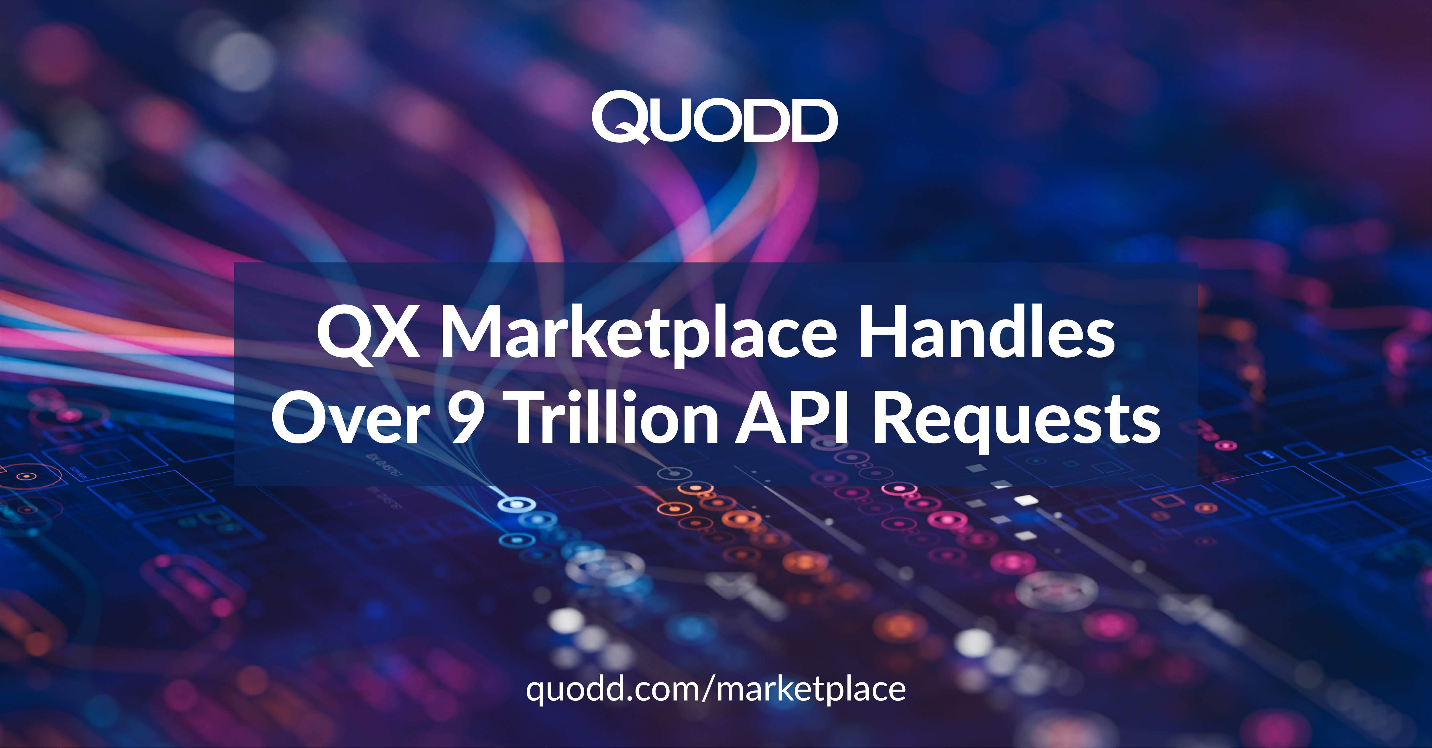 QX Marketplace Handles Over 9 Trillion API Requests - Explore our market data offerings at quodd.com/marketplace